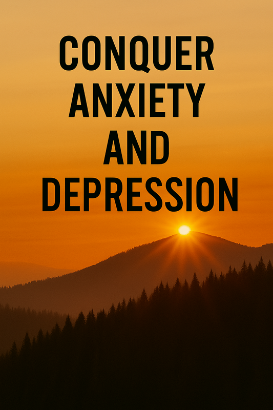 CONQUER ANXIETY AND DEPRESSION